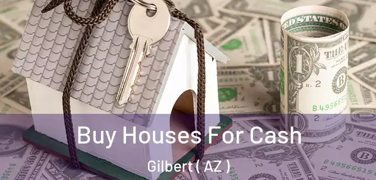  Buy Houses For Cash Gilbert ( AZ )