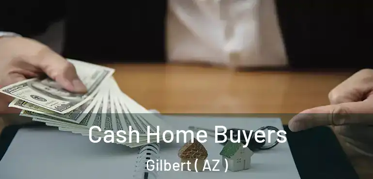  Cash Home Buyers Gilbert ( AZ )