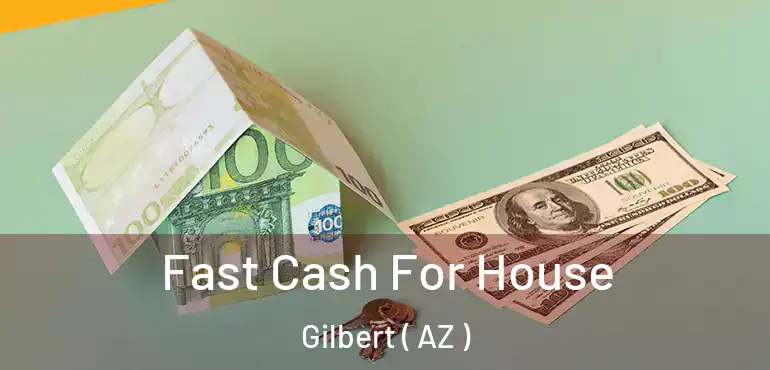  Fast Cash For House Gilbert ( AZ )