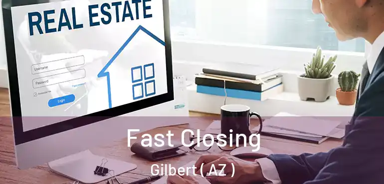  Fast Closing Gilbert ( AZ )
