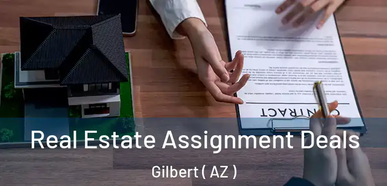  Real Estate Assignment Deals Gilbert ( AZ )