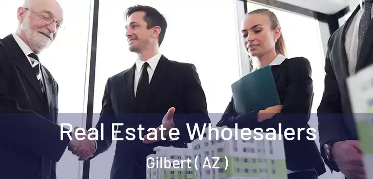  Real Estate Wholesalers Gilbert ( AZ )