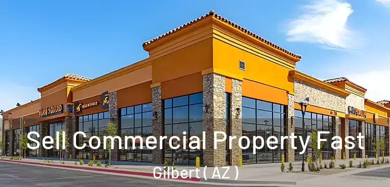  Sell Commercial Property Fast Gilbert ( AZ )
