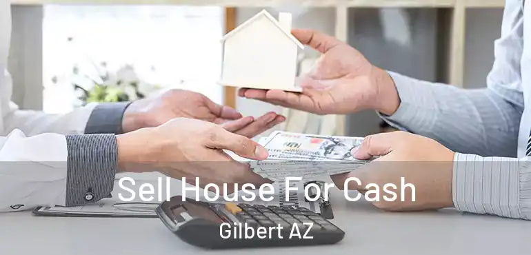  Sell House For Cash Gilbert AZ