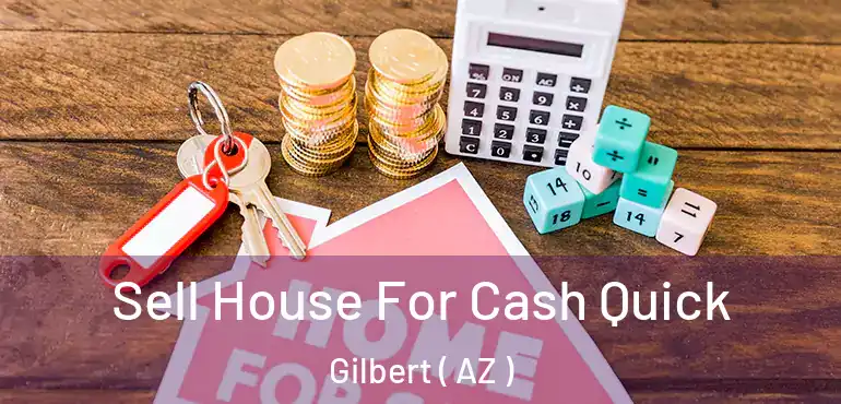  Sell House For Cash Quick Gilbert ( AZ )