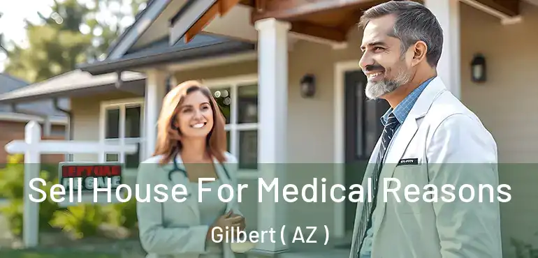  Sell House For Medical Reasons Gilbert ( AZ )