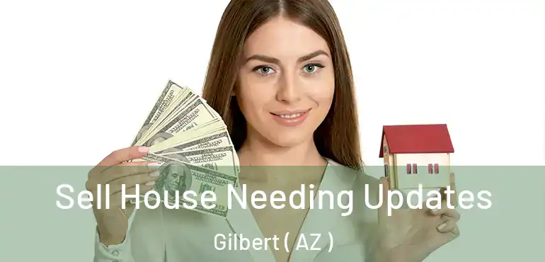  Sell House Needing Updates Gilbert ( AZ )