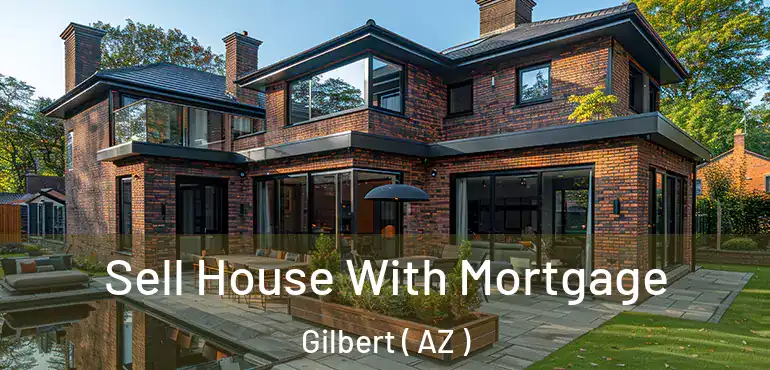  Sell House With Mortgage Gilbert ( AZ )