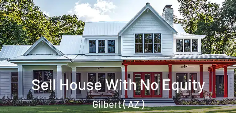  Sell House With No Equity Gilbert ( AZ )