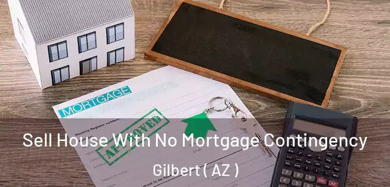 Sell House With No Mortgage Contingency Gilbert ( AZ )