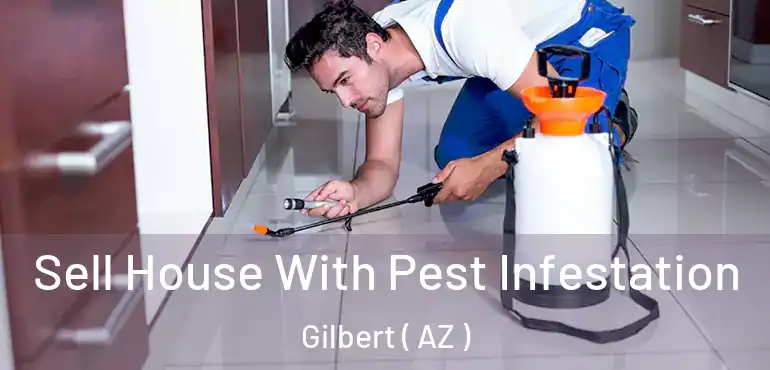  Sell House With Pest Infestation Gilbert ( AZ )