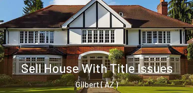  Sell House With Title Issues Gilbert ( AZ )