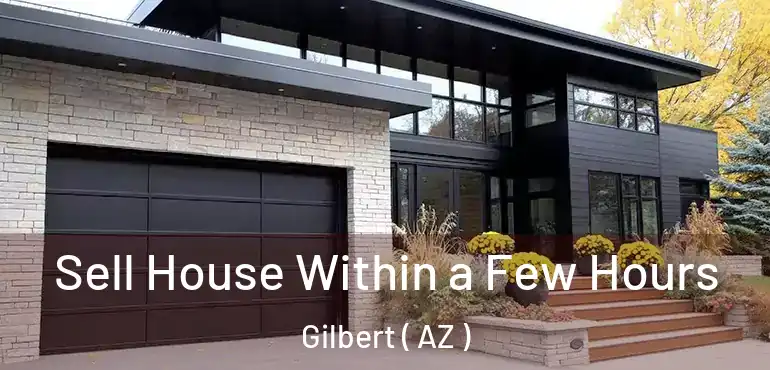  Sell House Within a Few Hours Gilbert ( AZ )