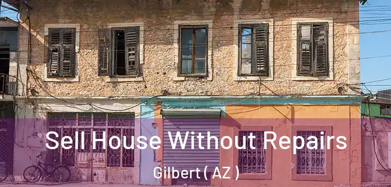  Sell House Without Repairs Gilbert ( AZ )