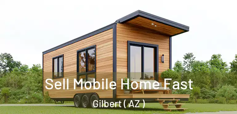  Sell Mobile Home Fast Gilbert ( AZ )