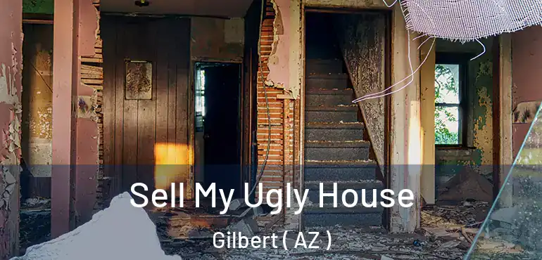  Sell My Ugly House Gilbert ( AZ )