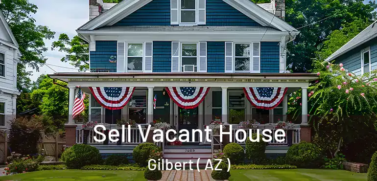  Sell Vacant House Gilbert ( AZ )